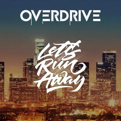 OverdriveLets Run Away