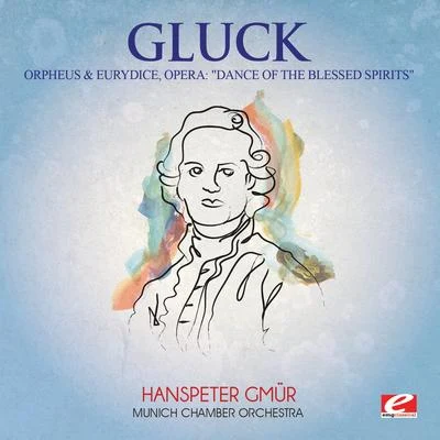 Munich Chamber OrchestraGluck: Orpheus & Eurydice, Opera: "Dance of the Blessed Spirits" (Digitally Remastered)