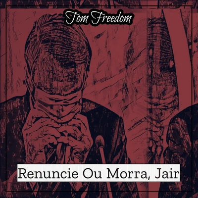 Tom FreedomRenuncie ou morra, jair