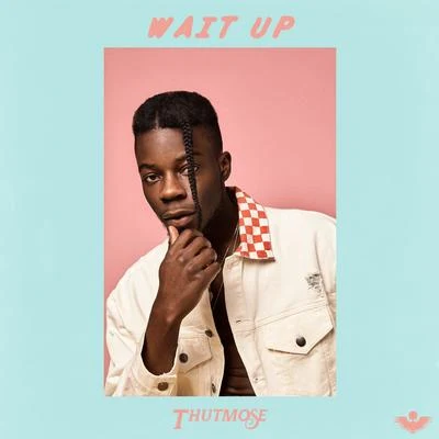 Thutmose/Alex MaliWait Up