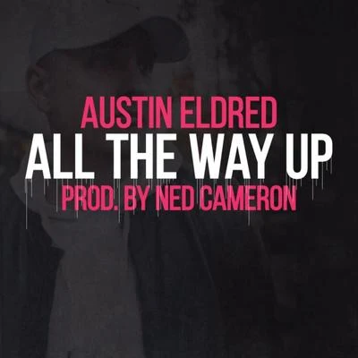 Austin EldredAll The Way Up