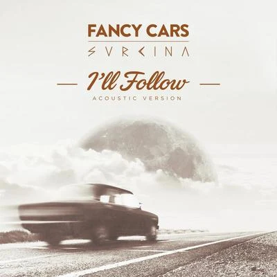 Fancy CarsI&#x27;ll Follow (Acoustic Version)