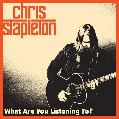 Chris StapletonWhat Are You Listening To?