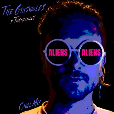 The Griswolds/StéLouse/Richie Loop/Audien/Deorro/Party Pupils/Brux/Niko The Kid/Toby Green/Bok NeroALIENS (CHILL MIX)