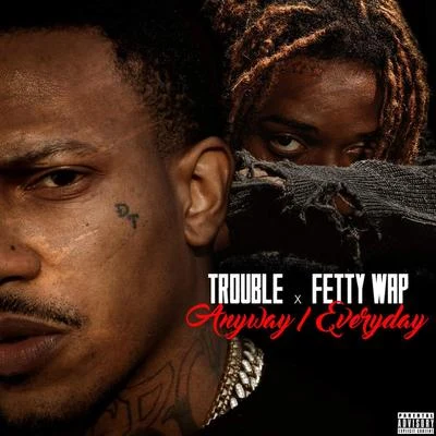 Trouble/Boosie BadazzAnywayEveryday (feat. Fetty Wap)