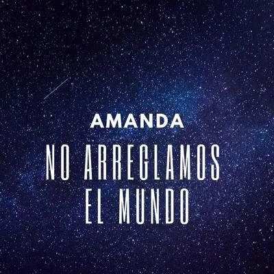 AmandaNo Arreglamos El Mundo