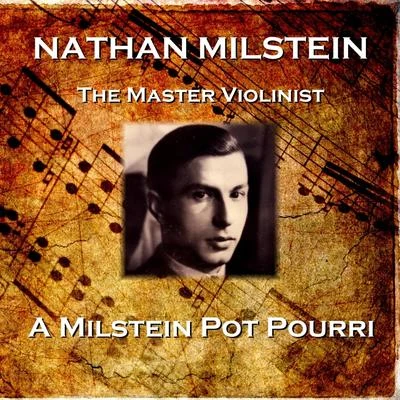 Nathan MilsteinA Milstein Pot Pourri