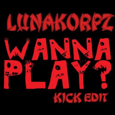 Lunakorpz/SoulblastWanna Play (Lunakorpz Kick Edit)