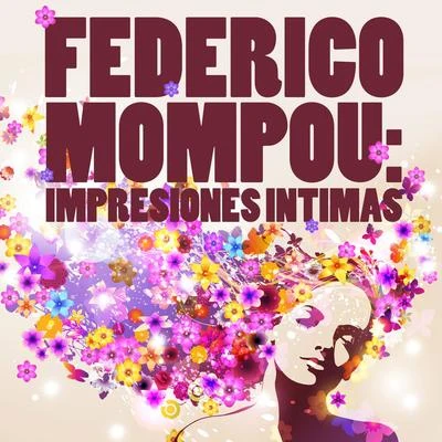 Federico MompouFederico Mompou: Impresiones Intimas