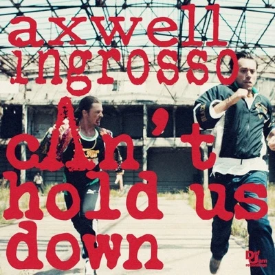 Axwell Λ IngrossoCant Hold Us Down