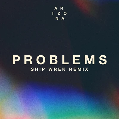 A R I Z O N AProblems (Ship Wrek Remix)