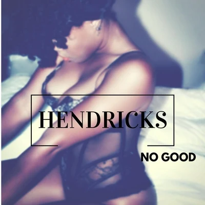 HendricksNo Good