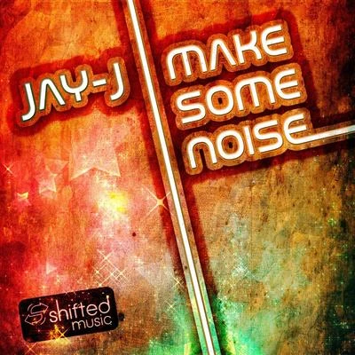 Jay-JMake Some Noise Remixes