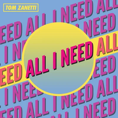 Tom ZanettiAll I Need