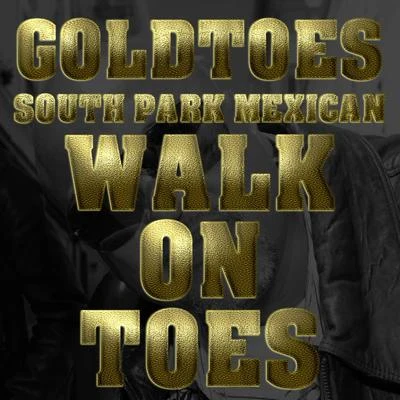 GoldtoesWalk On Toes (Remix) [feat. South Park Mexican & Grimm]