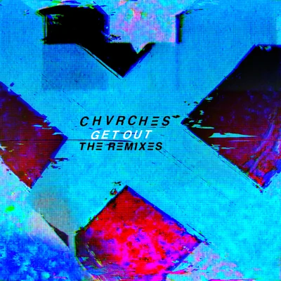 CHVRCHESGet Out (The Remixes)