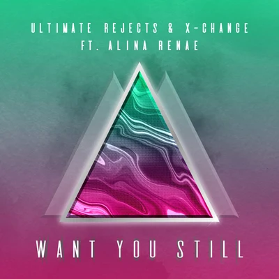 X-ChangeWant You Still (feat. Alina Renae)