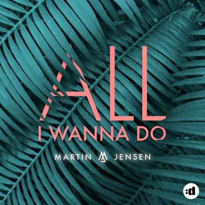 Martin JensenAll I Wanna Do