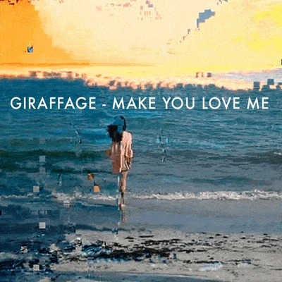 GiraffageMake You Love Me