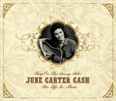 Jan Howard/June Carter Cash/Rosanne Cash/The Carter Family/Johnny Cash/Cindy Cashdollar/Rodney Crowell/Anita Carter/Jessi ColterKeep On the Sunny Side - June Carter Cash: Her Life In Music