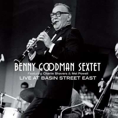 Benny Goodman SextetBenny Goodman Sextet Live at Basin Street East (feat. Charlie Shavers & Mel Powell)