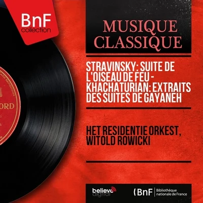 Witold Rowicki/Lamberto Gardelli/Hermann Baumann/Joseph Calleja/Rafael Kubelík/Herbert von Karajan/Riccardo Chailly/Beaux Arts Trio/Lorin Maazel/Beverly SillsStravinsky: Suite de Loiseau de feu - Khachaturian: Extraits des Suites de Gayaneh (Mono Version)