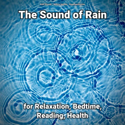 RegengeräuscheThe Sound of Rain for Relaxation, Bedtime, Reading, Health