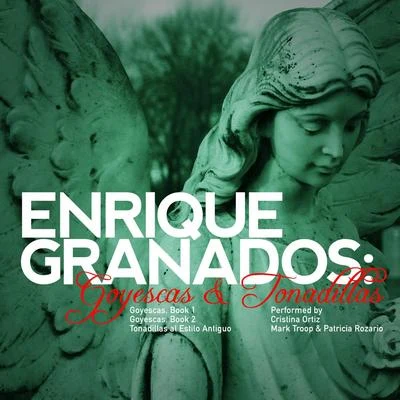 Enrique GranadosEnrique Granados: Goyescas & Tonadillas