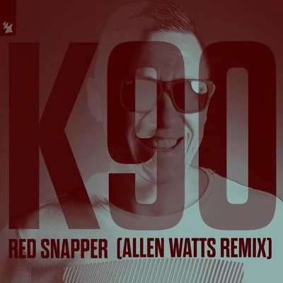 K90Red Snapper (Allen Watts Remix)