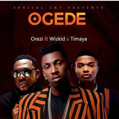 OreziOgede (feat. Wizkid & Timaya)