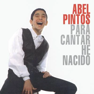 Abel PintosPara Cantar He Nacido