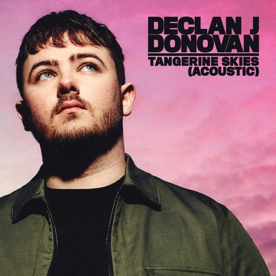 Declan J Donovan/Tep NoTangerine Skies (Acoustic)