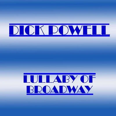 Dick PowellLullaby Of Broadway