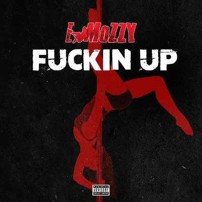 E Mozzy/Celly Ru/Hitman BeatzF***in&#x27; Up - Single