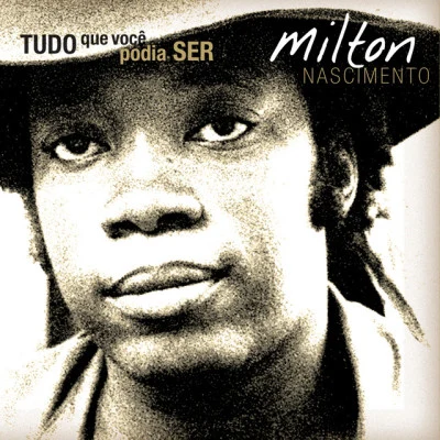 Milton NascimentoTudo o Que Você Podia Ser