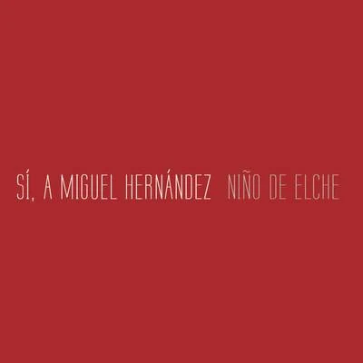 Niño de Elche/Emilia y PabloSí, a Miguel Hernández