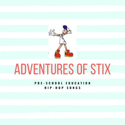 AyeDub/NevaLow/STIXAdventures of Stix Pre School Education Hip Hop Songs