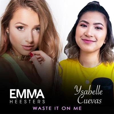 Emma Heesters/Ysabelle CuevasWaste It on Me