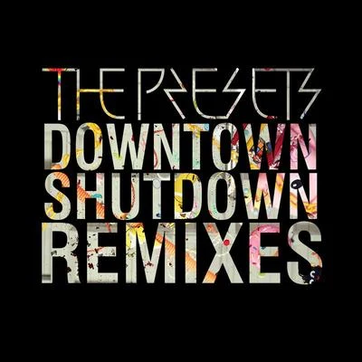 Golden Features/The PresetsDowntown Shutdown (Remixes)