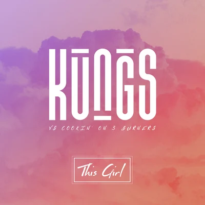 KungsThis Girl (Kungs Vs. Cookin On 3 Burners)