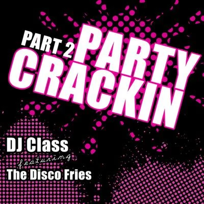 DJ ClassParty Crackin Part 2 feat. The Disco Fries