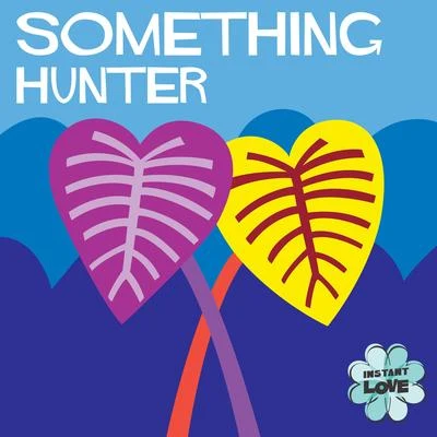 HunterSomething (Instant Love)