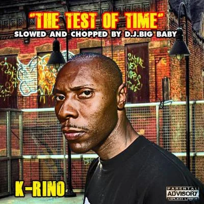 K-RinoThe Test Of Time (Slowed & Chopped by DJ Big Baby)