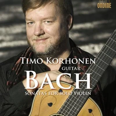 Timo KorhonenBACH, J.S.: Violin Sonatas Nos. 1-3, BWV 1001, 1003, 1005 (arr. for guitar) (Korhonen)