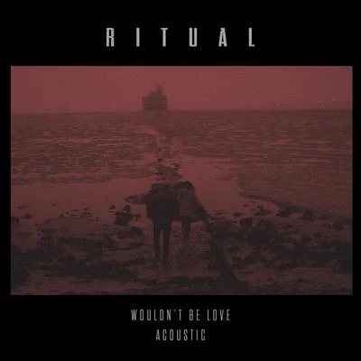 RITUAL/Emily WarrenWouldnt Be Love (Acoustic)