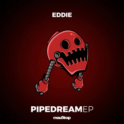 EDDIEPipe Dream