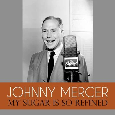 Johnny MercerMy Sugar Is so Refined