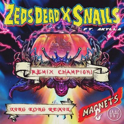 SnailsZeds Dead & Snails - Magnets (XING KONG Remix) [Remix Champion]