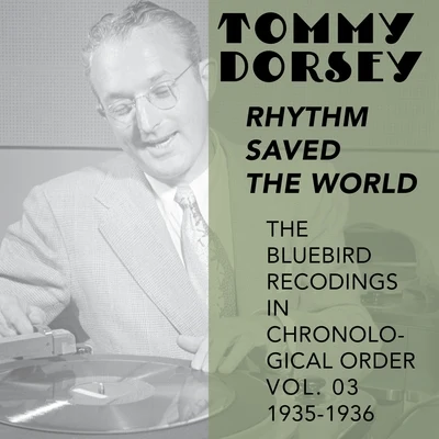 Tommy Dorsey and His Orchestra/Frank Sinatra/The Pied PipersRhythm Saved the World (The Bluebird Recordings in Chronological Order Vol. 03 1935 - 1936)