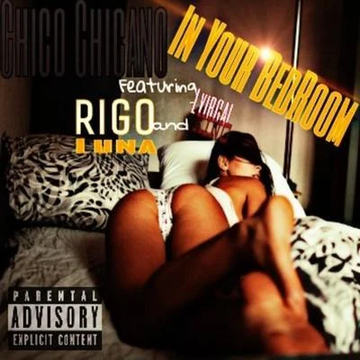 Chico Chicano/Young Noble/Rigo LunaIn Your Bedroom (feat. Rigo Luna & Lyrical King)